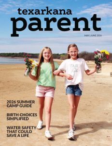 Texarkana Parent Magazine May-June 2026 Issue